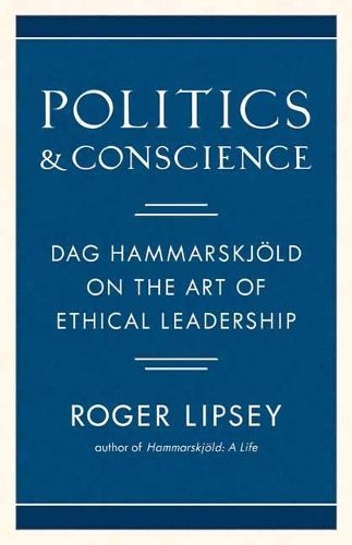Politics and Conscience: Dag Hammarskjold on the Art of Ethical Leadership