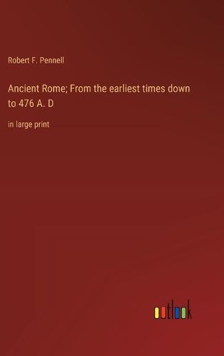 Cover image for Ancient Rome; From the earliest times down to 476 A. D