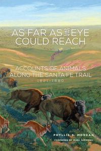 Cover image for As Far as the Eye Could Reach: Accounts of Animals along the Santa Fe Trail, 1821-1880