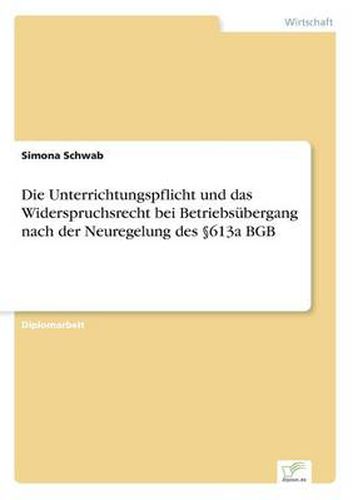 Cover image for Die Unterrichtungspflicht und das Widerspruchsrecht bei Betriebsubergang nach der Neuregelung des 613a BGB