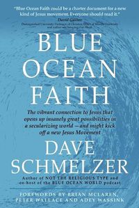 Cover image for Blue Ocean Faith: The vibrant connection to Jesus that opens up insanely great possibilities in a secularizing world-and might kick off a new Jesus Movement