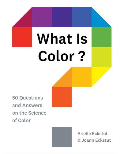 Cover image for What Is Color?: 50 Questions and Answers on the Science of Color