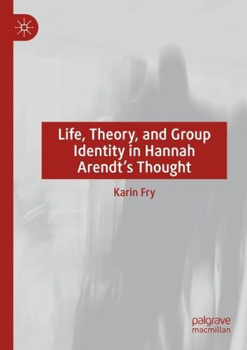 Cover image for Life, Theory, and Group Identity in Hannah Arendt's Thought