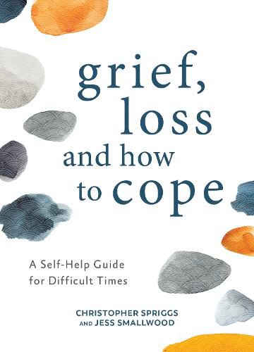 Cover image for Grief, Loss and How to Cope: A Self-Help Guide for Difficult Times