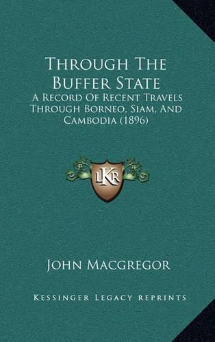 Through the Buffer State: A Record of Recent Travels Through Borneo, Siam, and Cambodia (1896)