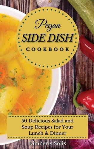 Cover image for Pegan Side Dish Cookbook: 50 delicious salad and soup recipes for your lunch and dinner