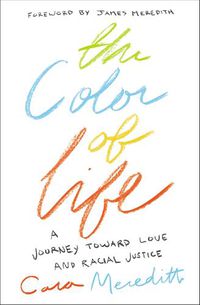 Cover image for The Color of Life: A Journey toward Love and Racial Justice