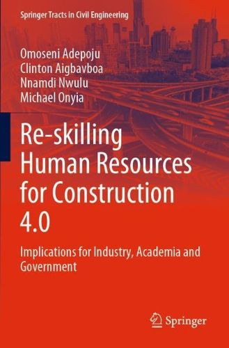 Cover image for Re-skilling Human Resources for Construction 4.0: Implications for Industry, Academia and Government