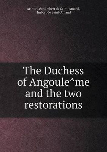 The Duchess of Angoule&#770;me and the two restorations