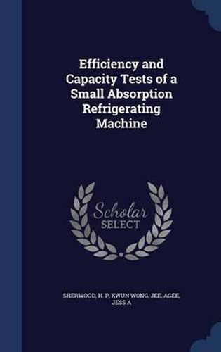 Cover image for Efficiency and Capacity Tests of a Small Absorption Refrigerating Machine