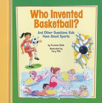 Cover image for Who Invented Basketball?: And Other Questions Kids Have about Sports