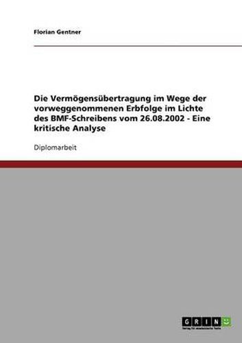 Cover image for Die Vermoegensubertragung im Wege der vorweggenommenen Erbfolge im Lichte des BMF-Schreibens vom 26.08.2002 - Eine kritische Analyse