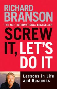 Cover image for Screw It, Let's Do It: Lessons in Life and Business