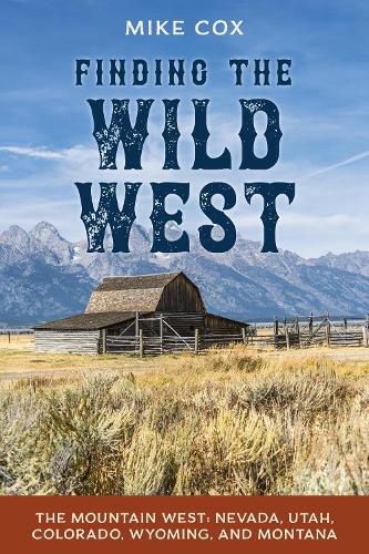 Cover image for Finding the Wild West: The Mountain West: Nevada, Utah, Colorado, Wyoming, and Montana