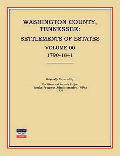 Cover image for Washington County, Tennessee, Settlements of Estates, Volume 00, 1790-1841
