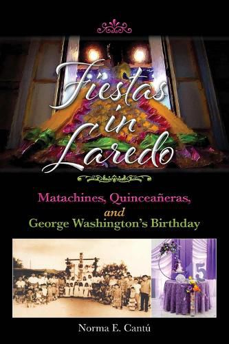 Cover image for Fiestas in Laredo Volume 30: Matachines, Quinceaneras, and George Washington's Birthday