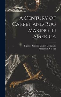 Cover image for A Century of Carpet and rug Making in America