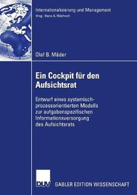 Cover image for Ein Cockpit Fur Den Aufsichtsrat: Entwurf Eines Systemisch-Prozessorientierten Modells Zur Aufgabenspezifischen Informationsversorgung Des Aufsichtsrats