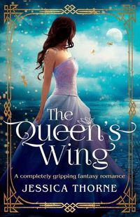 Cover image for The Queen's Wing: A completely gripping fantasy romance