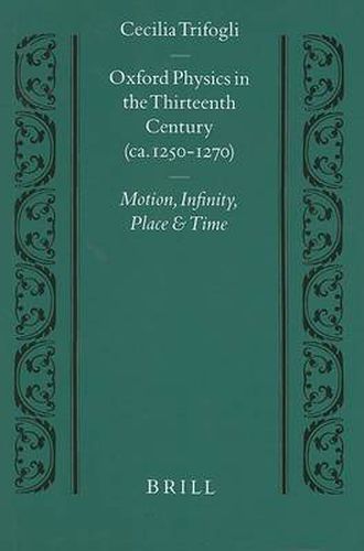 Cover image for Oxford Physics in the Thirteenth Century: (ca. 1250-1270) Motion, Infinity, Place and Time