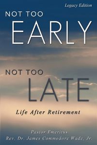 Cover image for Not Too Early, Not Too Late