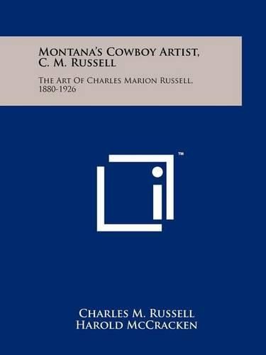 Cover image for Montana's Cowboy Artist, C. M. Russell: The Art of Charles Marion Russell, 1880-1926