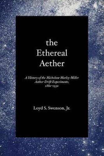 Cover image for The Ethereal Aether: A History of the Michelson-Morley-Miller Aether-drift Experiments, 1880-1930