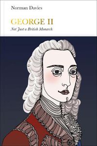 Cover image for George II (Penguin Monarchs): Not Just a British Monarch