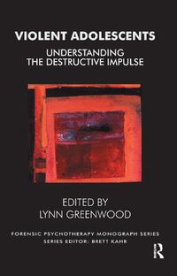 Cover image for Violent Adolescents: Understanding the Destructive Impulse