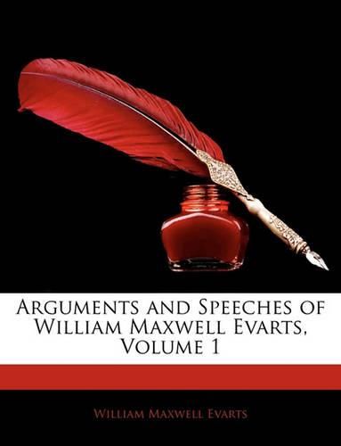 Cover image for Arguments and Speeches of William Maxwell Evarts, Volume 1