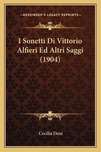 Cover image for I Sonetti Di Vittorio Alfieri Ed Altri Saggi (1904)