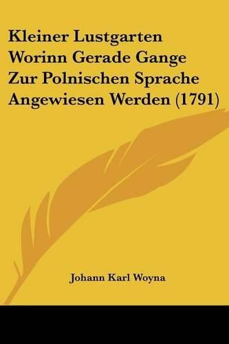 Cover image for Kleiner Lustgarten Worinn Gerade Gange Zur Polnischen Sprache Angewiesen Werden (1791)