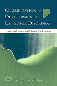 Cover image for Classification of Developmental Language Disorders: Theoretical Issues and Clinical Implications