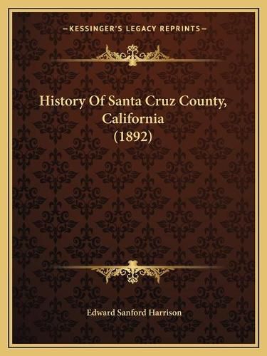 Cover image for History of Santa Cruz County, California (1892)
