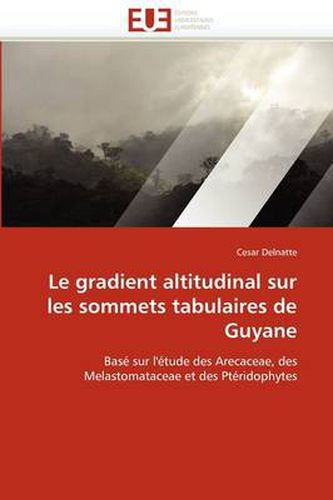 Cover image for Le Gradient Altitudinal Sur Les Sommets Tabulaires de Guyane