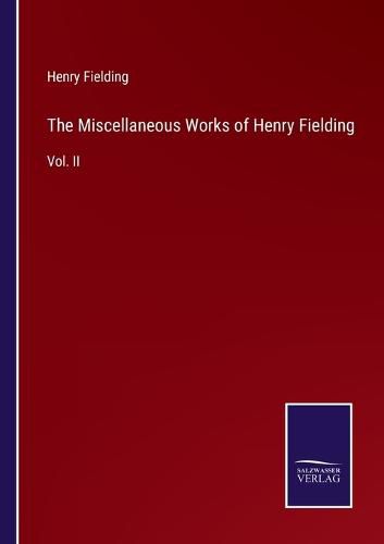 The Miscellaneous Works of Henry Fielding: Vol. II