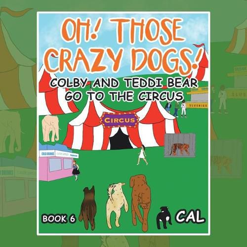 Cover image for Oh! Those Crazy Dogs !: Colby and Teddi Bear Go to the Circus