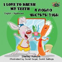 Cover image for I Love to Brush My Teeth: English Ukrainian Bilingual Edition