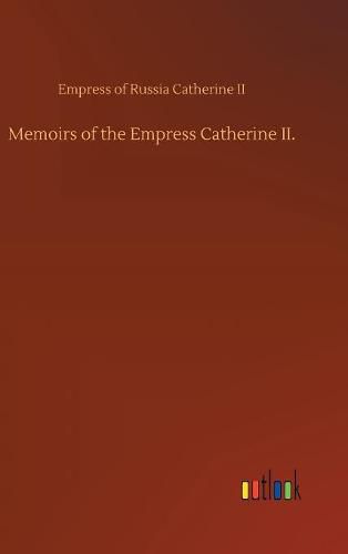 Cover image for Memoirs of the Empress Catherine II.