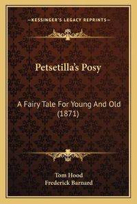 Cover image for Petsetilla's Posy: A Fairy Tale for Young and Old (1871)