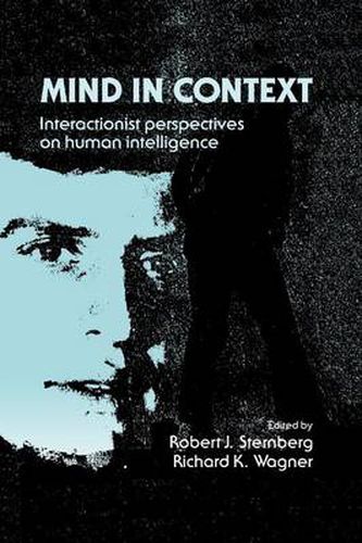 Mind in Context: Interactionist Perspectives on Human Intelligence