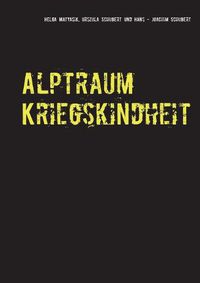 Cover image for Alptraum Kriegskindheit: Aus den Aufzeichnungen meiner Eltern