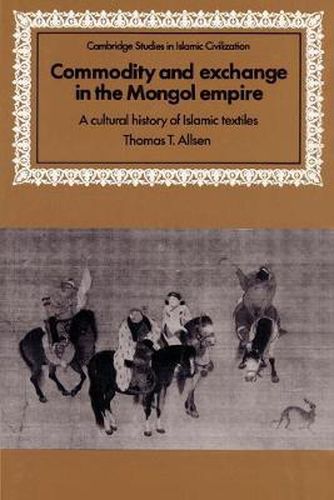 Cover image for Commodity and Exchange in the Mongol Empire: A Cultural History of Islamic Textiles