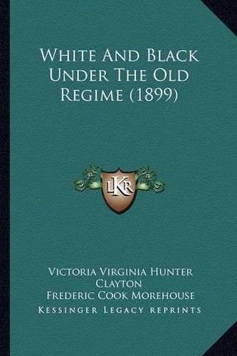 Cover image for White and Black Under the Old Regime (1899)