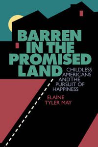 Cover image for Barren in the Promised Land: Childless Americans and the Pursuit of Happiness