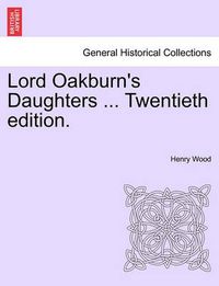 Cover image for Lord Oakburn's Daughters ... Twentieth Edition.