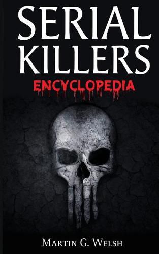 Cover image for Serial Killers Encyclopedia: The Book Of The World's Worst Murderers In History