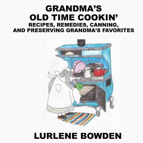 Cover image for Grandma's Old Time Cookin': Recipes, Remedies, Canning, and Preserving Grandma's Favorites