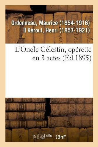 L'Oncle Celestin, Operette En 3 Actes