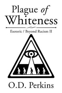 Cover image for Plague of Whiteness: Esoteric / Beyond Racism II